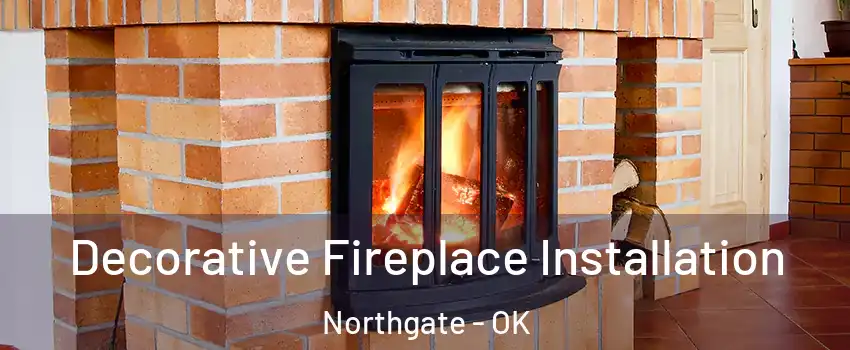 Decorative Fireplace Installation Northgate - OK