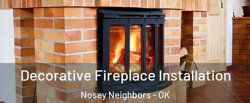 Decorative Fireplace Installation Nosey Neighbors - OK