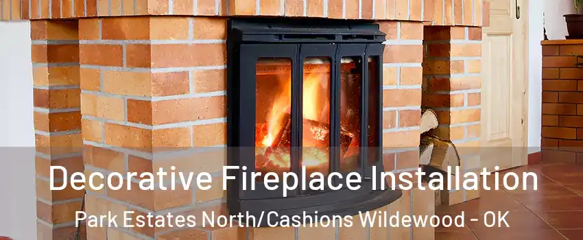 Decorative Fireplace Installation Park Estates North/Cashions Wildewood - OK