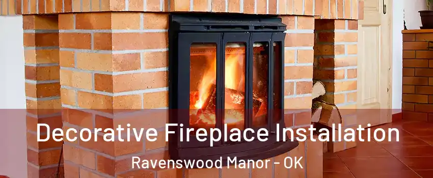 Decorative Fireplace Installation Ravenswood Manor - OK