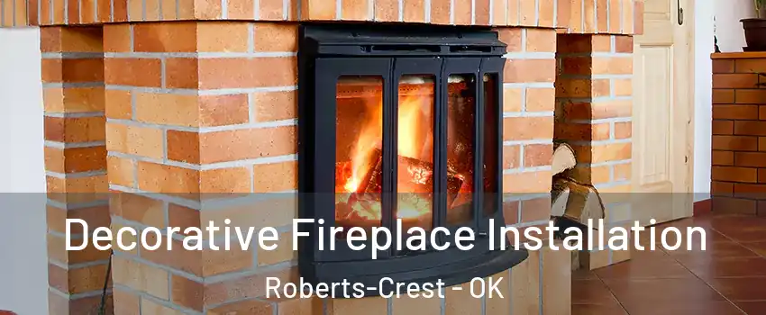 Decorative Fireplace Installation Roberts-Crest - OK