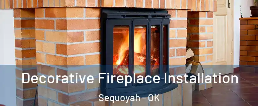 Decorative Fireplace Installation Sequoyah - OK