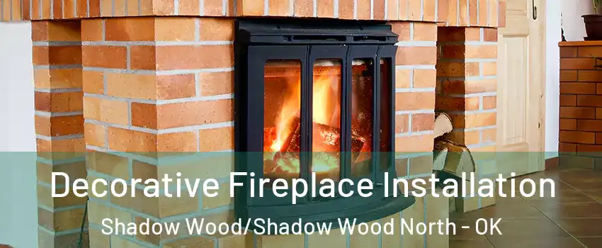 Decorative Fireplace Installation Shadow Wood/Shadow Wood North - OK