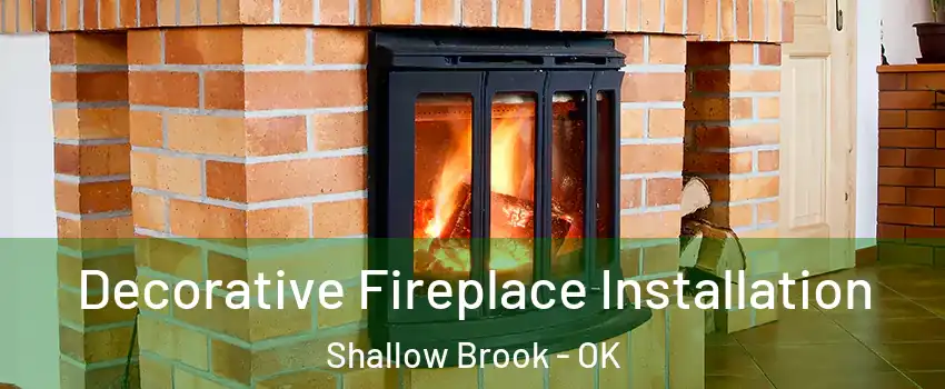 Decorative Fireplace Installation Shallow Brook - OK