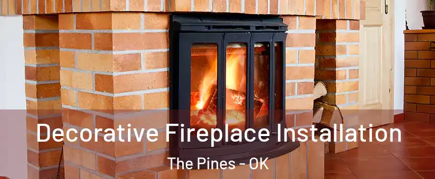 Decorative Fireplace Installation The Pines - OK