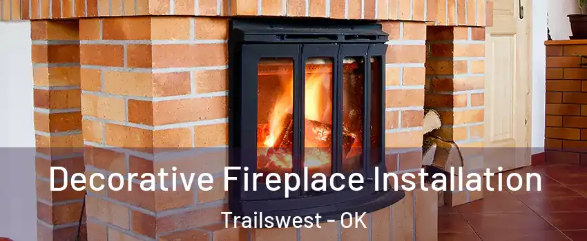 Decorative Fireplace Installation Trailswest - OK
