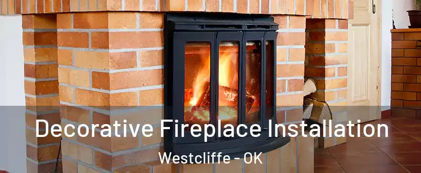 Decorative Fireplace Installation Westcliffe - OK