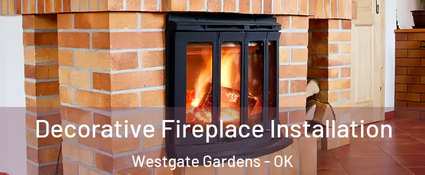 Decorative Fireplace Installation Westgate Gardens - OK