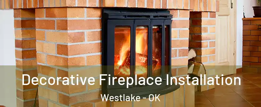 Decorative Fireplace Installation Westlake - OK