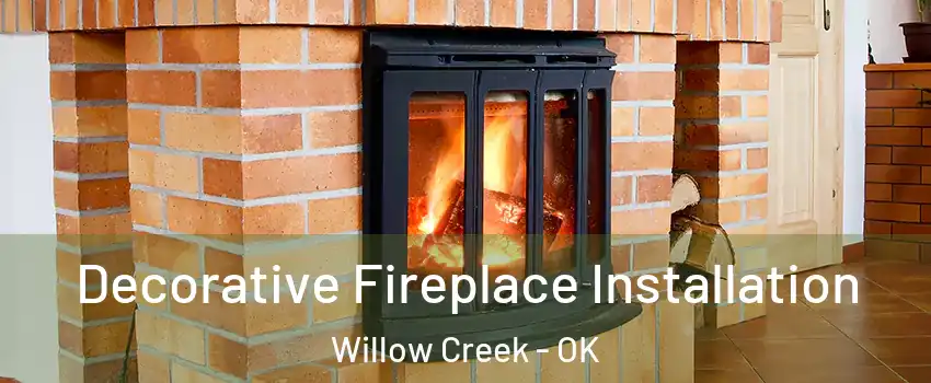 Decorative Fireplace Installation Willow Creek - OK