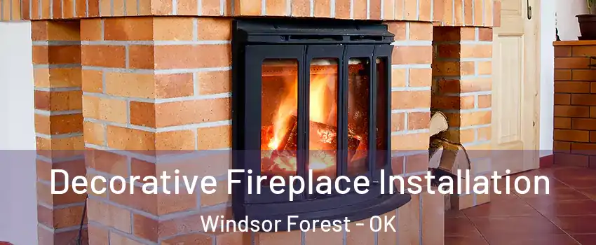 Decorative Fireplace Installation Windsor Forest - OK