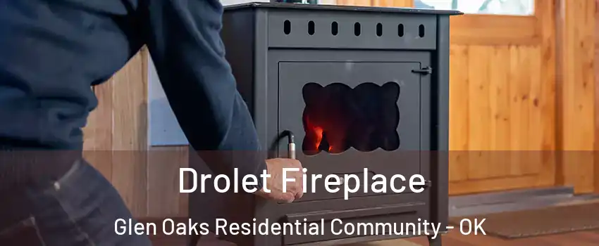 Drolet Fireplace Glen Oaks Residential Community - OK