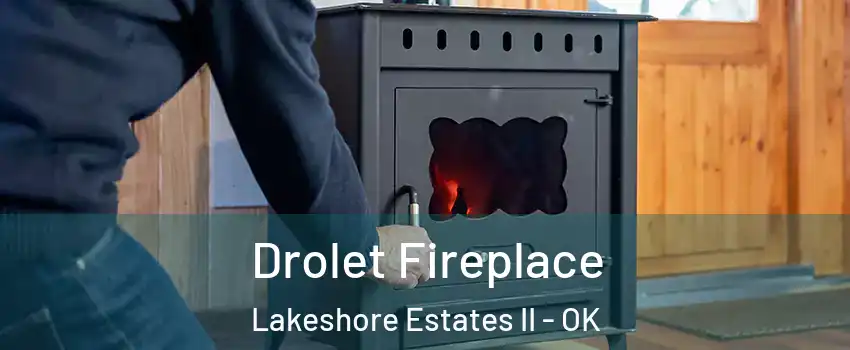 Drolet Fireplace Lakeshore Estates II - OK