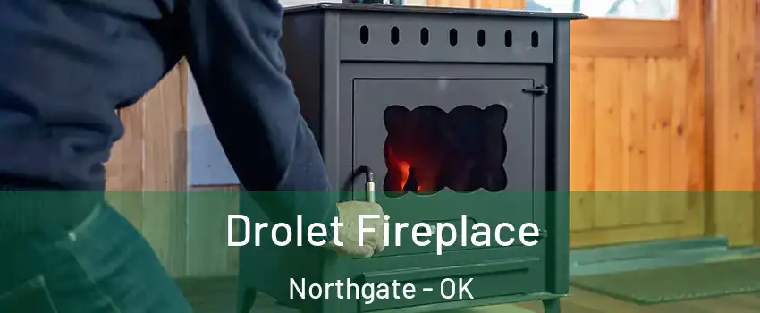 Drolet Fireplace Northgate - OK