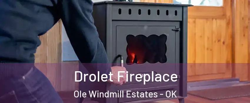 Drolet Fireplace Ole Windmill Estates - OK