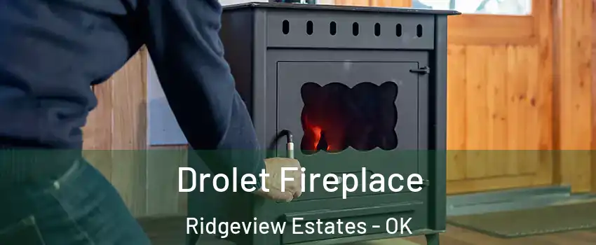 Drolet Fireplace Ridgeview Estates - OK