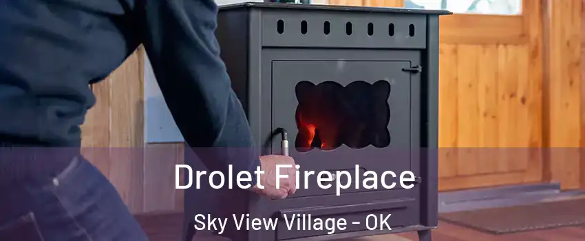 Drolet Fireplace Sky View Village - OK