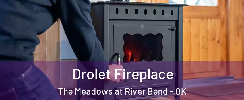 Drolet Fireplace The Meadows at River Bend - OK