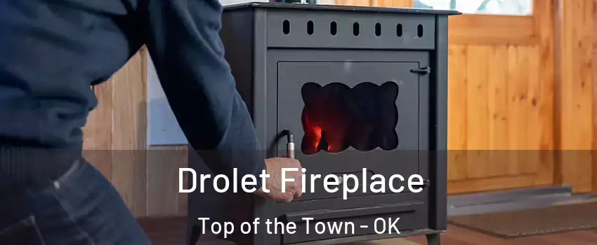 Drolet Fireplace Top of the Town - OK
