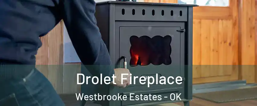 Drolet Fireplace Westbrooke Estates - OK