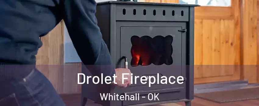Drolet Fireplace Whitehall - OK
