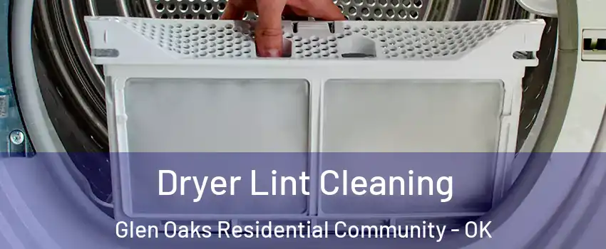 Dryer Lint Cleaning Glen Oaks Residential Community - OK