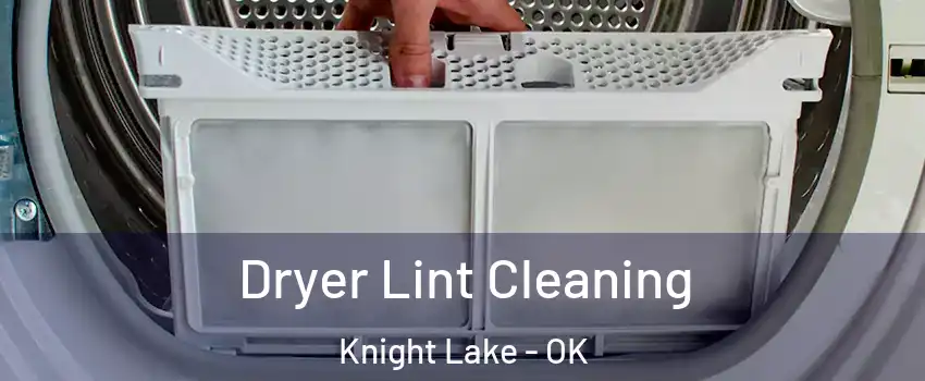 Dryer Lint Cleaning Knight Lake - OK