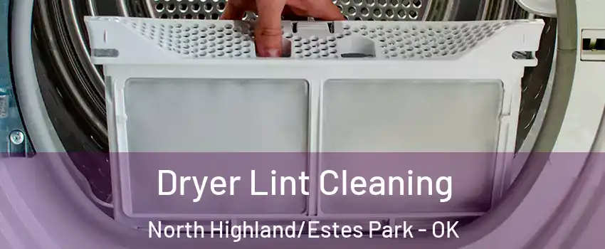 Dryer Lint Cleaning North Highland/Estes Park - OK