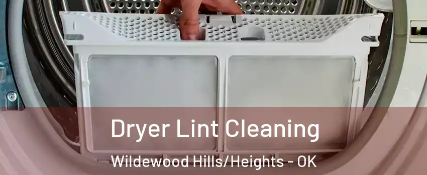 Dryer Lint Cleaning Wildewood Hills/Heights - OK