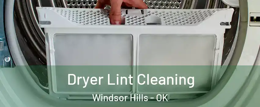 Dryer Lint Cleaning Windsor Hills - OK