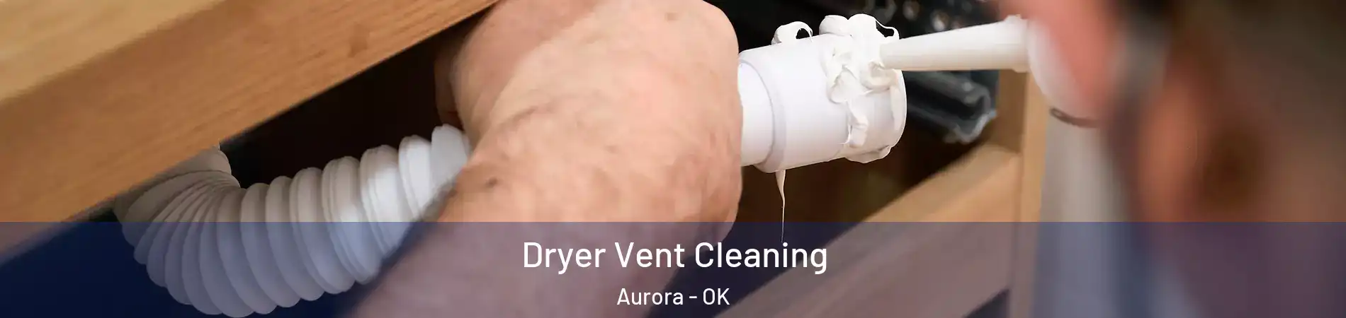Dryer Vent Cleaning Aurora - OK