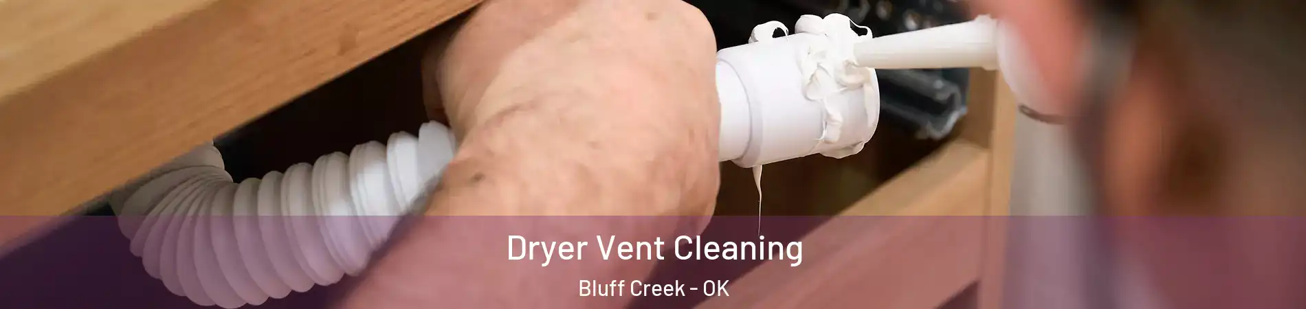 Dryer Vent Cleaning Bluff Creek - OK