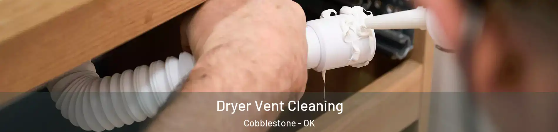 Dryer Vent Cleaning Cobblestone - OK