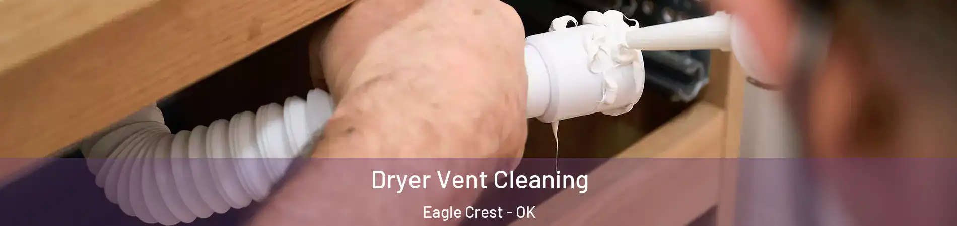 Dryer Vent Cleaning Eagle Crest - OK