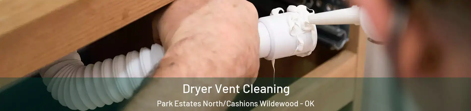 Dryer Vent Cleaning Park Estates North/Cashions Wildewood - OK