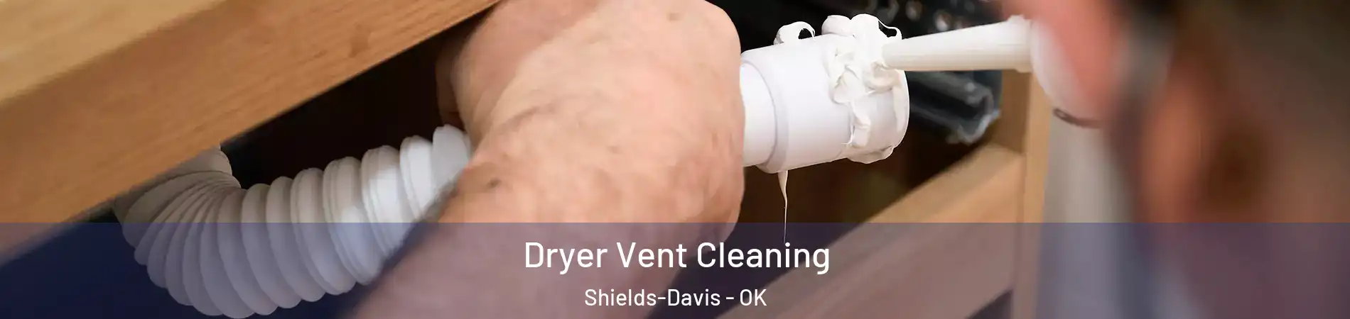 Dryer Vent Cleaning Shields-Davis - OK
