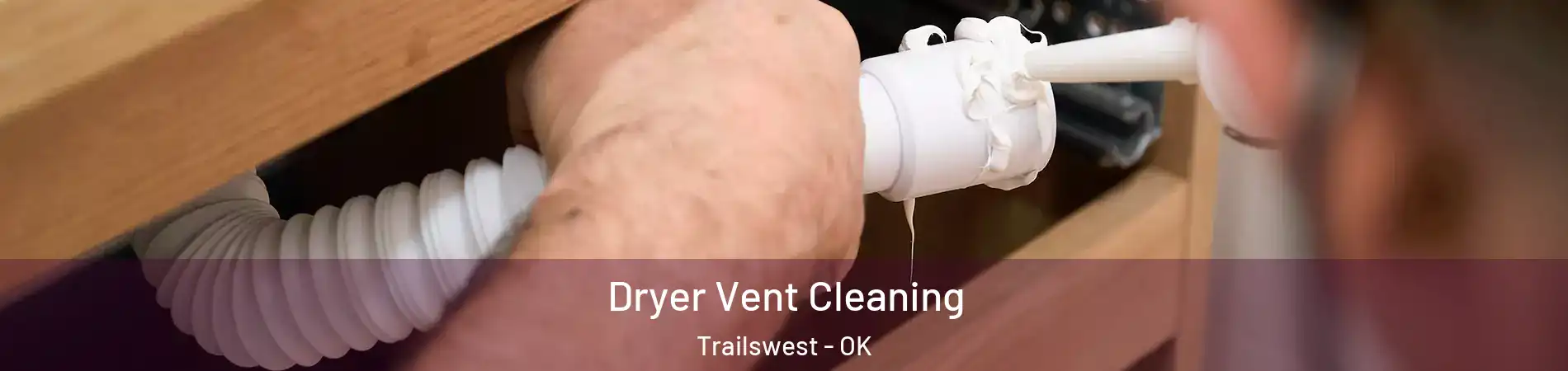 Dryer Vent Cleaning Trailswest - OK