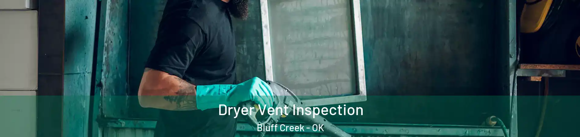 Dryer Vent Inspection Bluff Creek - OK