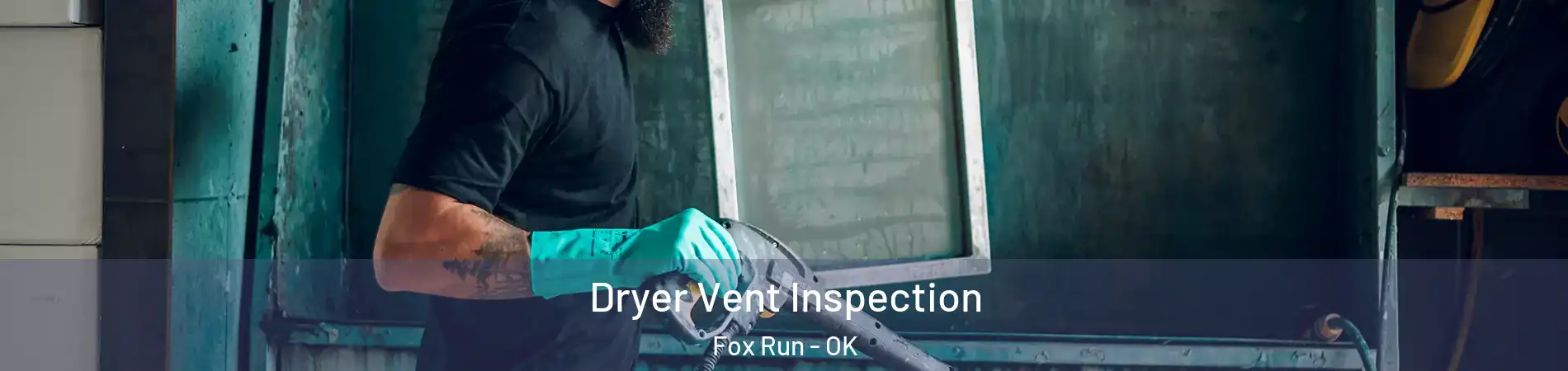 Dryer Vent Inspection Fox Run - OK