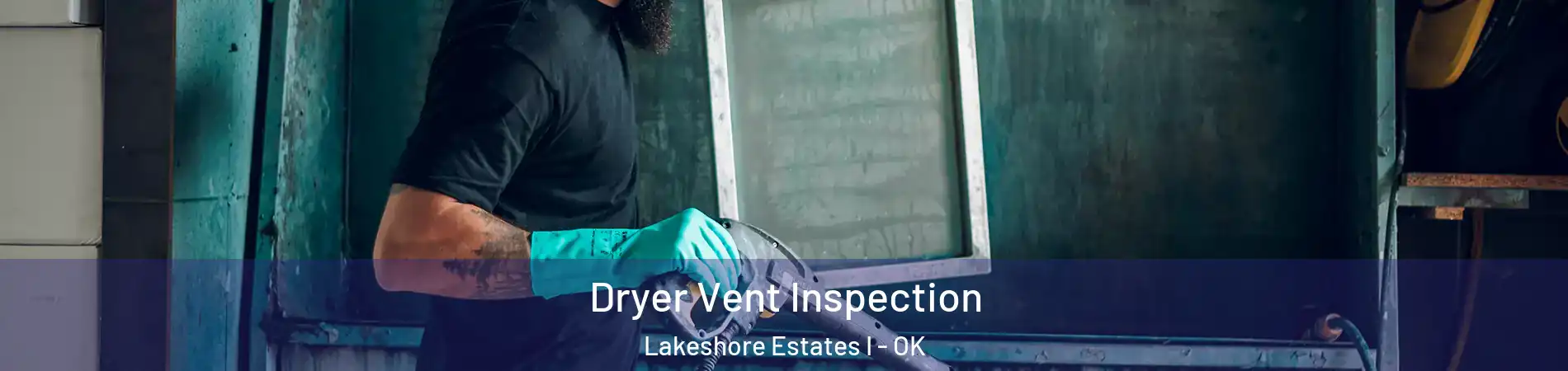 Dryer Vent Inspection Lakeshore Estates I - OK