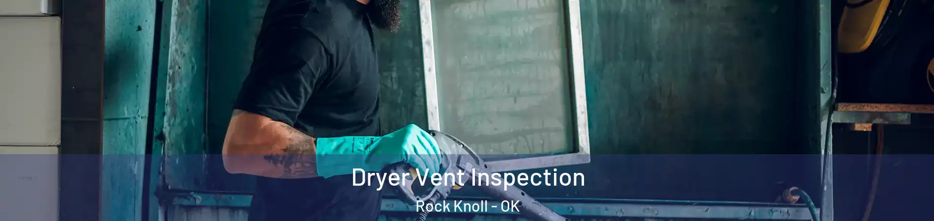Dryer Vent Inspection Rock Knoll - OK