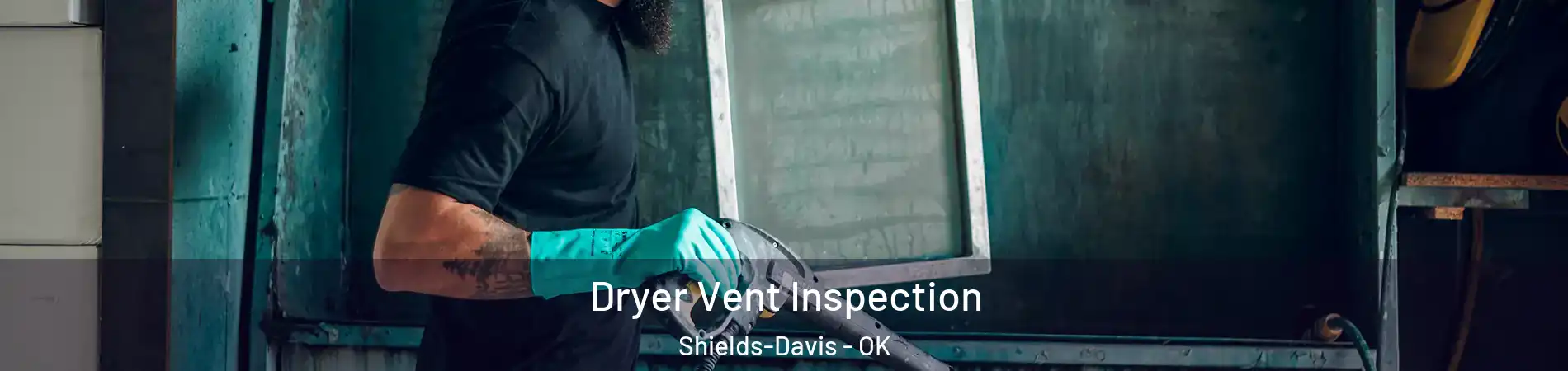 Dryer Vent Inspection Shields-Davis - OK