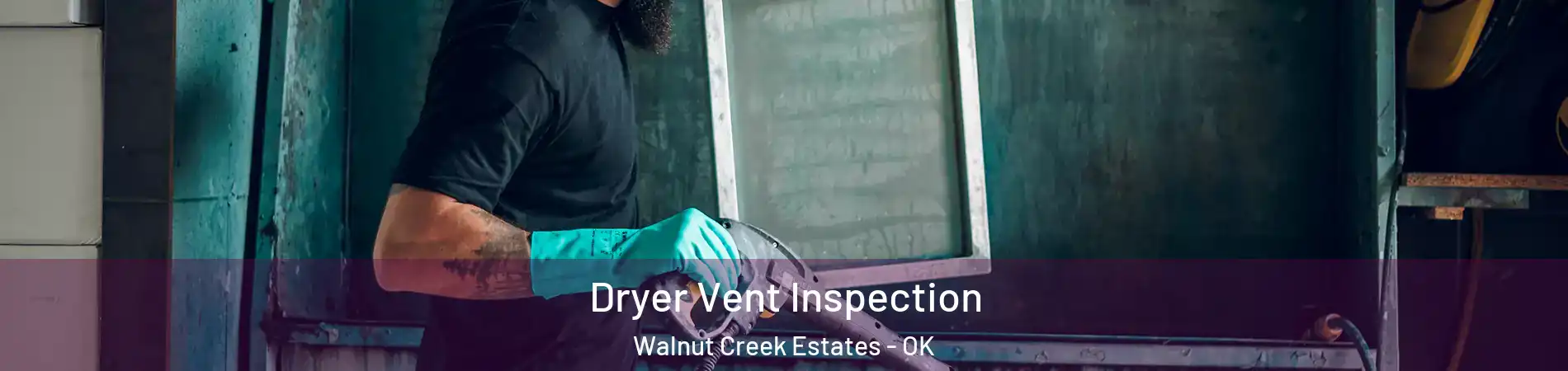 Dryer Vent Inspection Walnut Creek Estates - OK