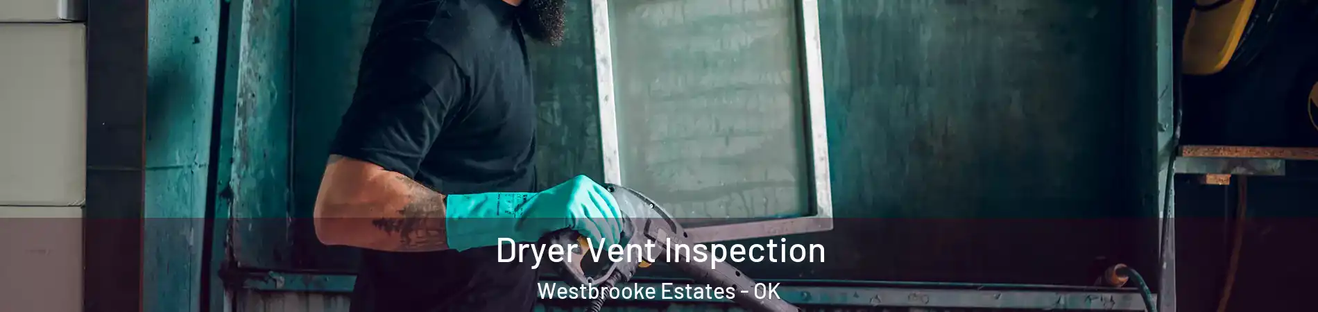 Dryer Vent Inspection Westbrooke Estates - OK
