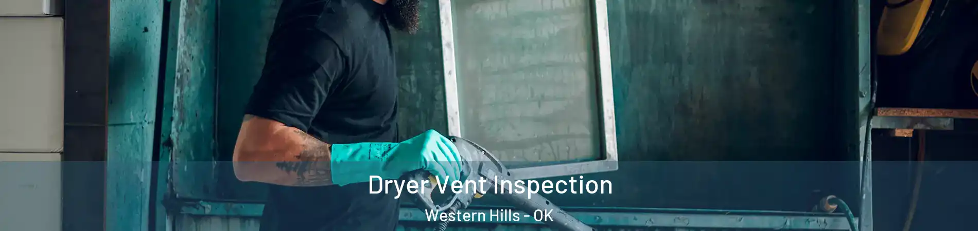 Dryer Vent Inspection Western Hills - OK