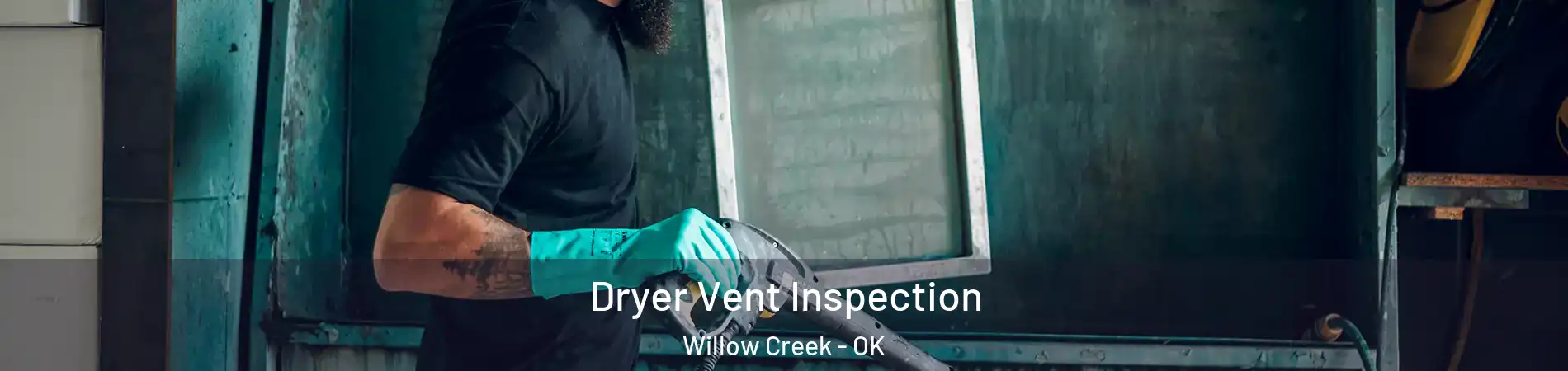 Dryer Vent Inspection Willow Creek - OK