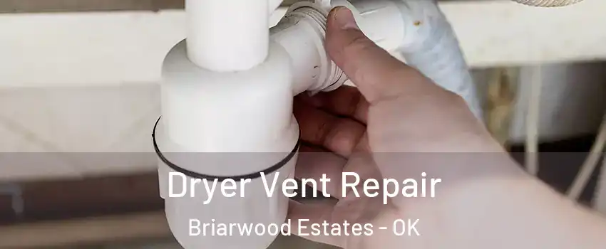 Dryer Vent Repair Briarwood Estates - OK