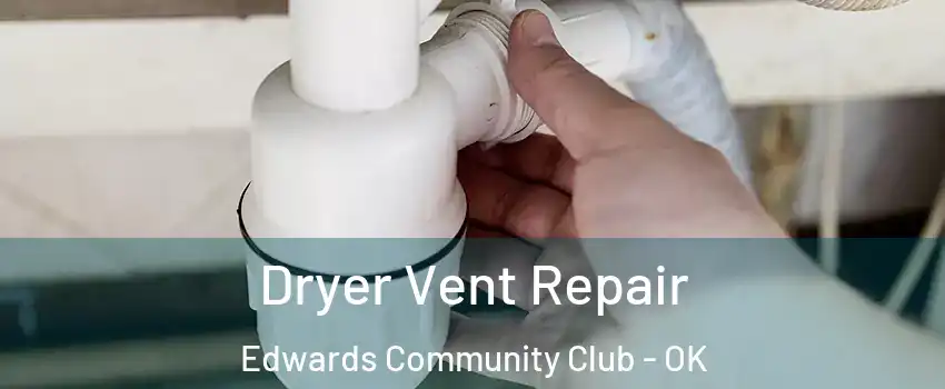 Dryer Vent Repair Edwards Community Club - OK