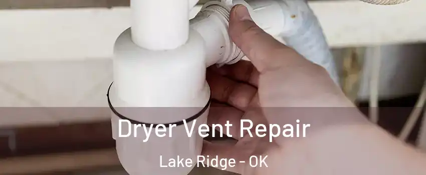 Dryer Vent Repair Lake Ridge - OK