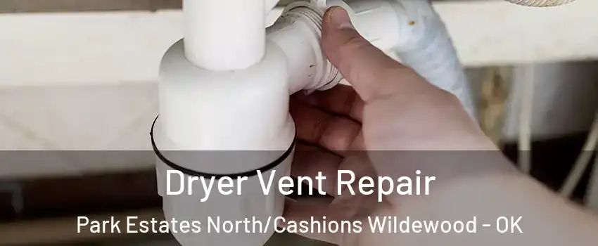 Dryer Vent Repair Park Estates North/Cashions Wildewood - OK